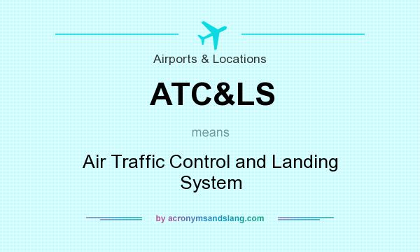 What does ATC&LS mean? It stands for Air Traffic Control and Landing System