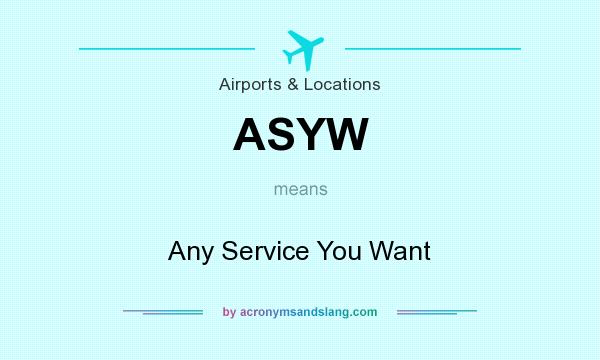 What does ASYW mean? It stands for Any Service You Want