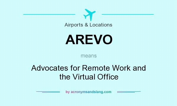 What does AREVO mean? It stands for Advocates for Remote Work and the Virtual Office