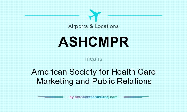 What does ASHCMPR mean? It stands for American Society for Health Care Marketing and Public Relations