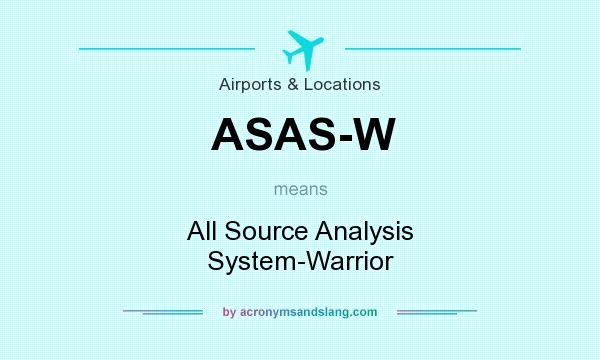 What does ASAS-W mean? It stands for All Source Analysis System-Warrior