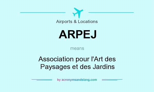 What does ARPEJ mean? It stands for Association pour l`Art des Paysages et des Jardins