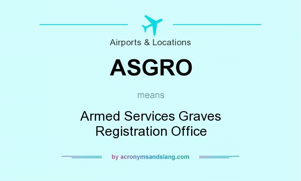 What does ASGRO mean? It stands for Armed Services Graves Registration Office