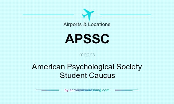 What does APSSC mean? It stands for American Psychological Society Student Caucus