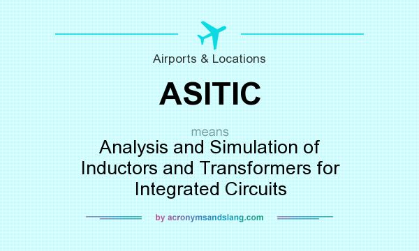 What does ASITIC mean? It stands for Analysis and Simulation of Inductors and Transformers for Integrated Circuits