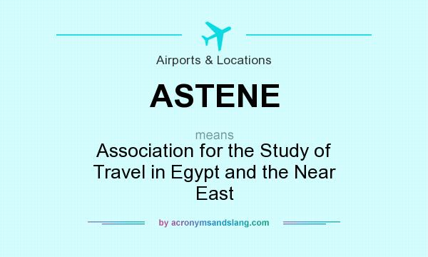 What does ASTENE mean? It stands for Association for the Study of Travel in Egypt and the Near East
