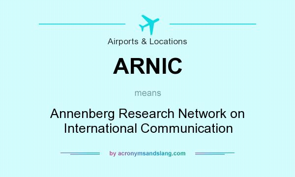 What does ARNIC mean? It stands for Annenberg Research Network on International Communication