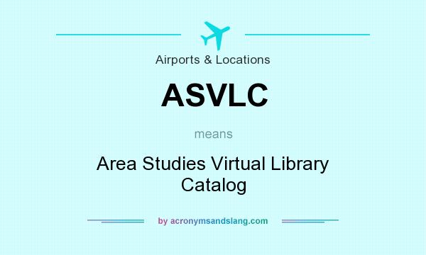 What does ASVLC mean? It stands for Area Studies Virtual Library Catalog