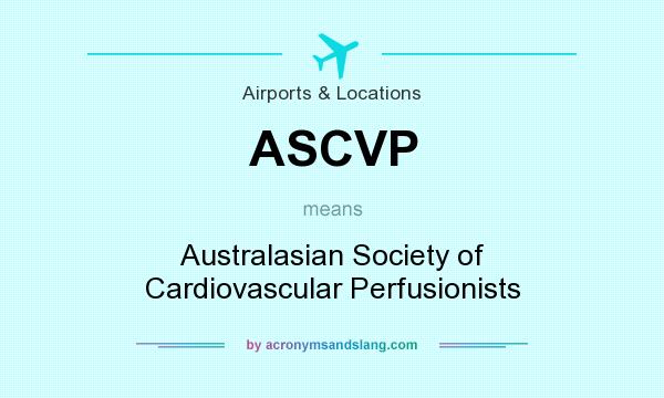 What does ASCVP mean? It stands for Australasian Society of Cardiovascular Perfusionists