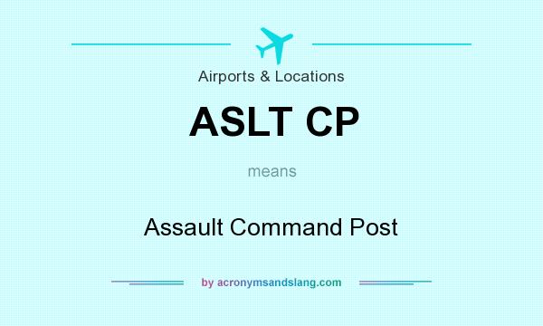 What does ASLT CP mean? It stands for Assault Command Post