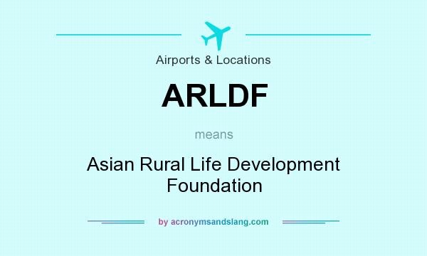 What does ARLDF mean? It stands for Asian Rural Life Development Foundation