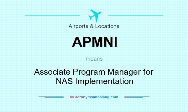 What does APMNI mean? It stands for Associate Program Manager for NAS Implementation