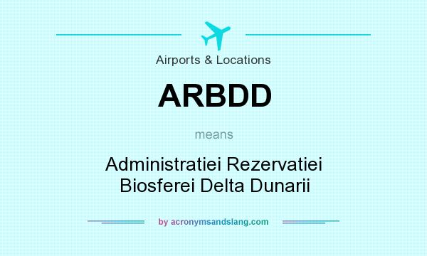 What does ARBDD mean? It stands for Administratiei Rezervatiei Biosferei Delta Dunarii