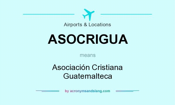 What does ASOCRIGUA mean? It stands for Asociación Cristiana Guatemalteca