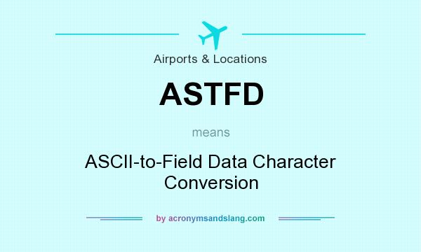 What does ASTFD mean? It stands for ASCII-to-Field Data Character Conversion