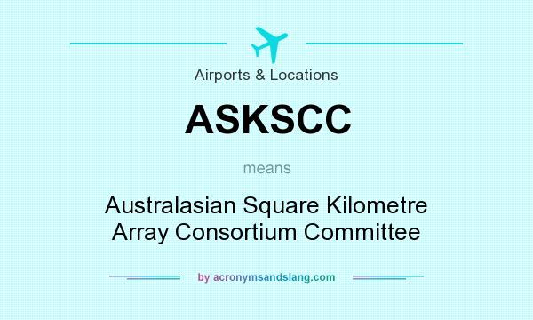 What does ASKSCC mean? It stands for Australasian Square Kilometre Array Consortium Committee