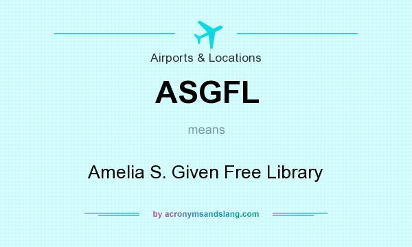 What does ASGFL mean? It stands for Amelia S. Given Free Library