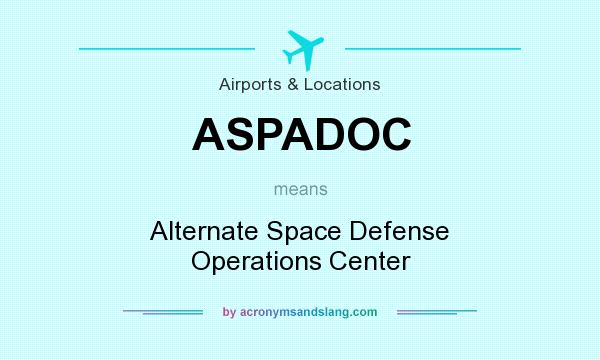 What does ASPADOC mean? It stands for Alternate Space Defense Operations Center