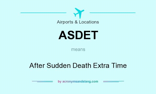 What does ASDET mean? It stands for After Sudden Death Extra Time