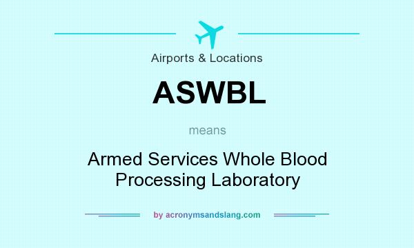 What does ASWBL mean? It stands for Armed Services Whole Blood Processing Laboratory