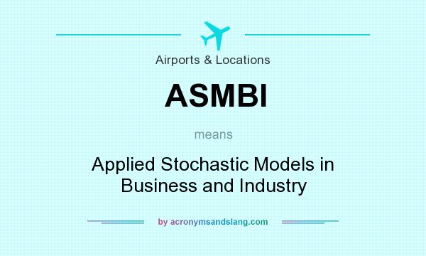 What does ASMBI mean? It stands for Applied Stochastic Models in Business and Industry