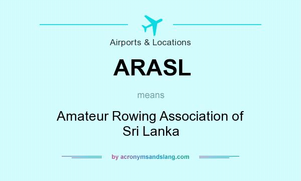 What does ARASL mean? It stands for Amateur Rowing Association of Sri Lanka