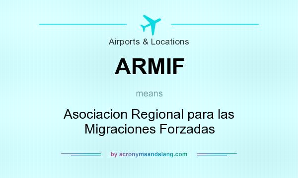 What does ARMIF mean? It stands for Asociacion Regional para las Migraciones Forzadas