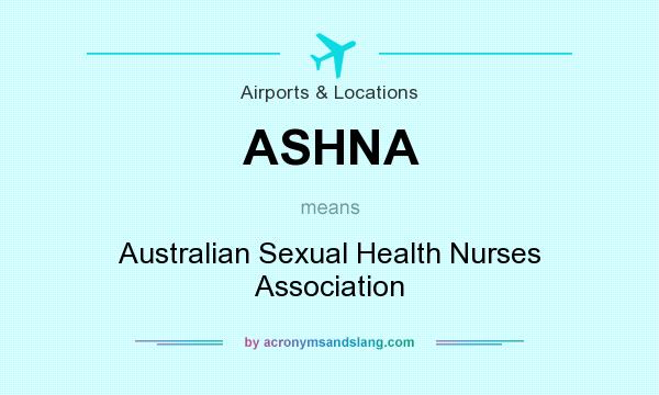 What does ASHNA mean? It stands for Australian Sexual Health Nurses Association