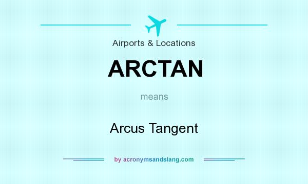 What does ARCTAN mean? It stands for Arcus Tangent