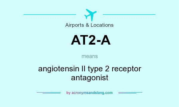 What does AT2-A mean? It stands for angiotensin II type 2 receptor antagonist