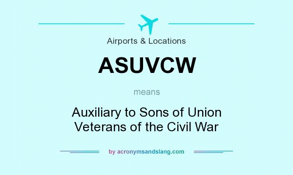 What does ASUVCW mean? It stands for Auxiliary to Sons of Union Veterans of the Civil War