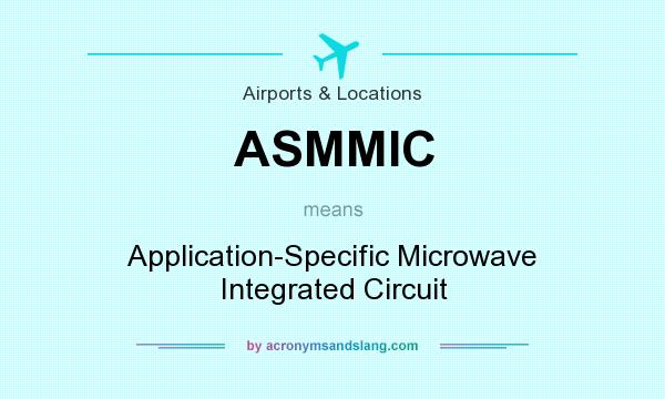 What does ASMMIC mean? It stands for Application-Specific Microwave Integrated Circuit