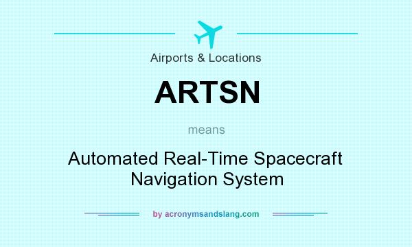 What does ARTSN mean? It stands for Automated Real-Time Spacecraft Navigation System