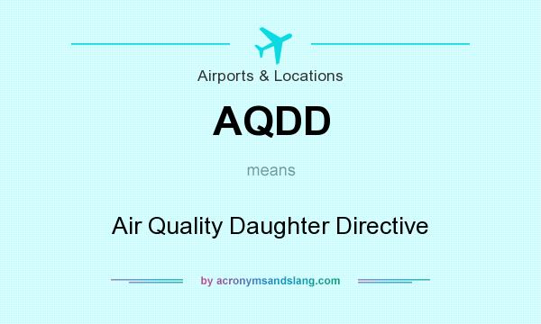 What does AQDD mean? It stands for Air Quality Daughter Directive