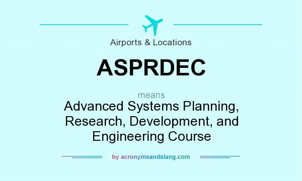 What does ASPRDEC mean? It stands for Advanced Systems Planning, Research, Development, and Engineering Course