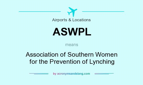 What does ASWPL mean? It stands for Association of Southern Women for the Prevention of Lynching