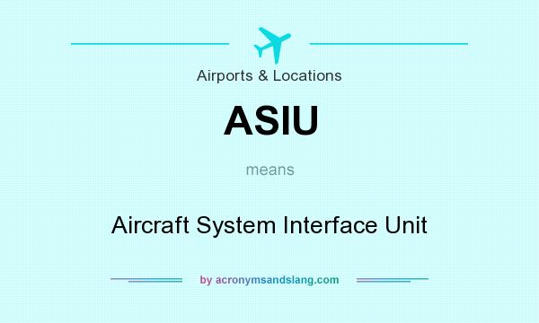 What does ASIU mean? It stands for Aircraft System Interface Unit