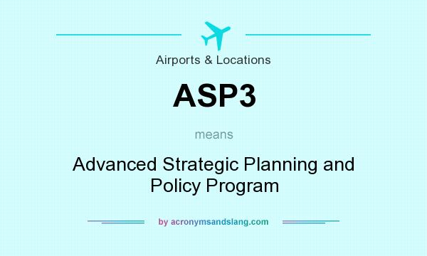 What does ASP3 mean? It stands for Advanced Strategic Planning and Policy Program