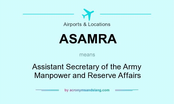 What does ASAMRA mean? It stands for Assistant Secretary of the Army Manpower and Reserve Affairs