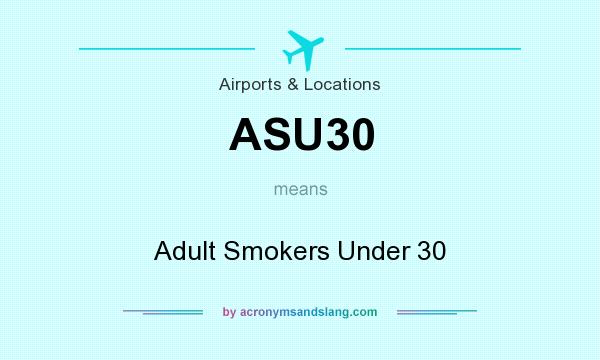 What does ASU30 mean? It stands for Adult Smokers Under 30