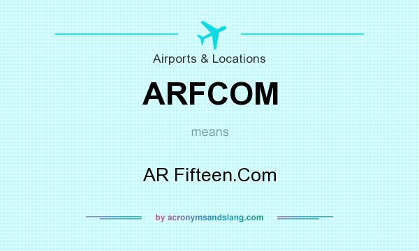 What does ARFCOM mean? It stands for AR Fifteen.Com