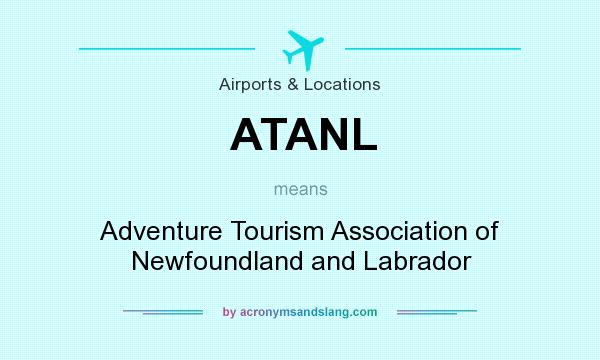 What does ATANL mean? It stands for Adventure Tourism Association of Newfoundland and Labrador
