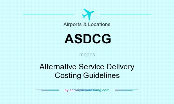 What does ASDCG mean? It stands for Alternative Service Delivery Costing Guidelines