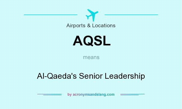 What does AQSL mean? It stands for Al-Qaeda`s Senior Leadership