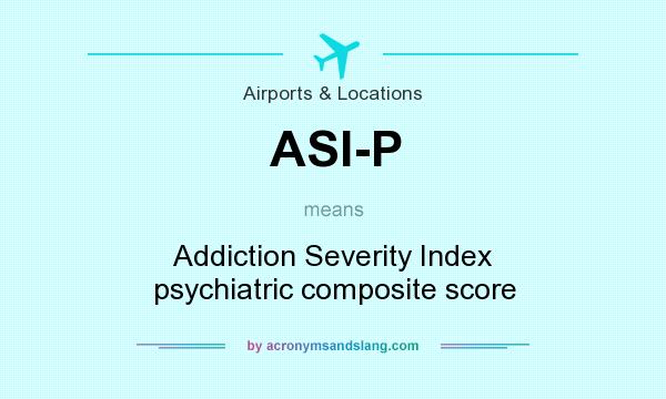 What does ASI-P mean? It stands for Addiction Severity Index psychiatric composite score