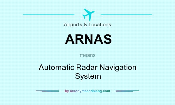 What does ARNAS mean? It stands for Automatic Radar Navigation System