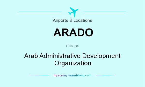 What does ARADO mean? It stands for Arab Administrative Development Organization