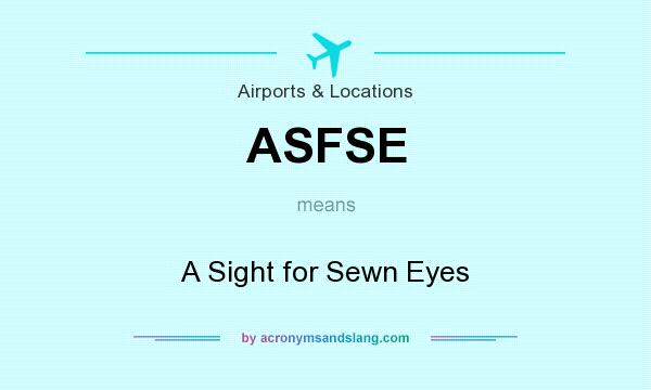 What does ASFSE mean? It stands for A Sight for Sewn Eyes