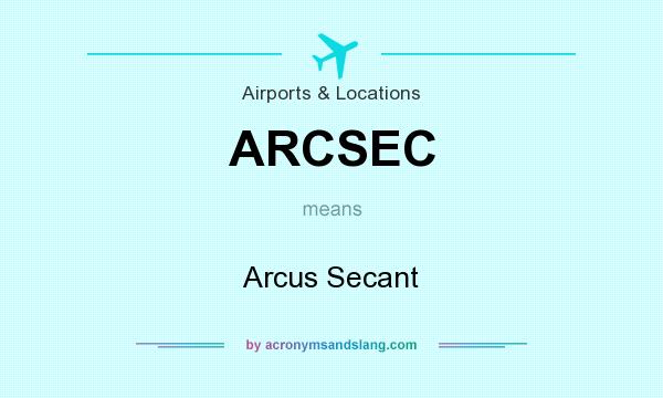 What does ARCSEC mean? It stands for Arcus Secant