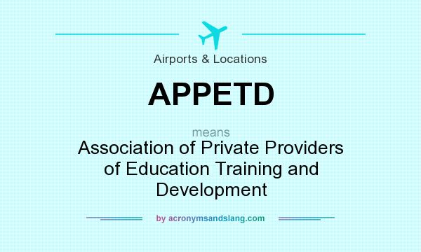 What does APPETD mean? It stands for Association of Private Providers of Education Training and Development